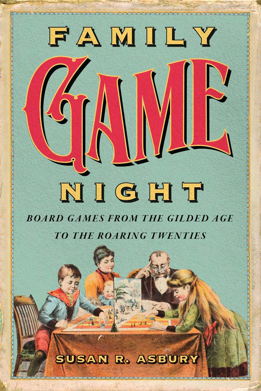 Book cover for "Family Game Night: Board Games from the Gilded Age to the Roaring Twenties" by Susan R. Asbury.